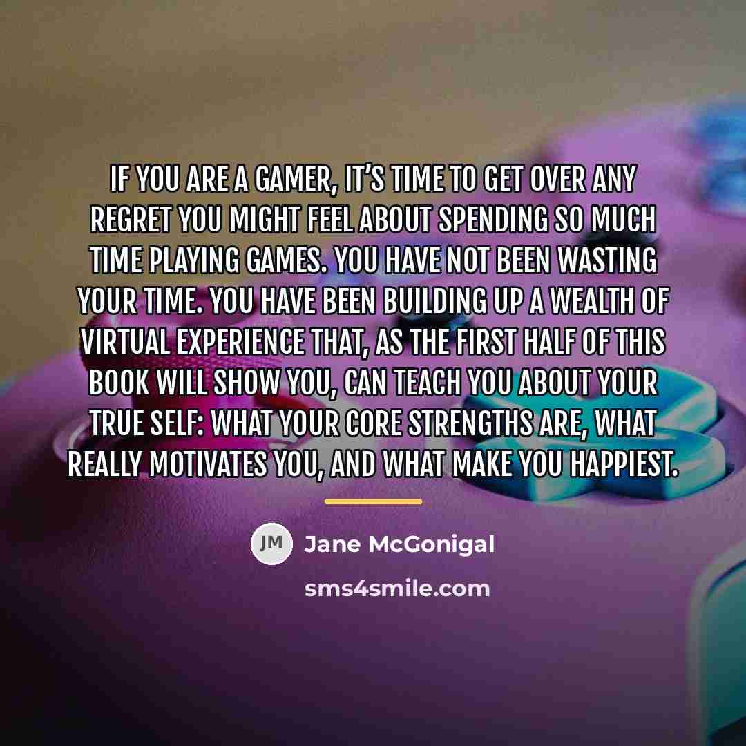 “If you are a gamer, it’s time to get over…” quote by Jane McGonigal