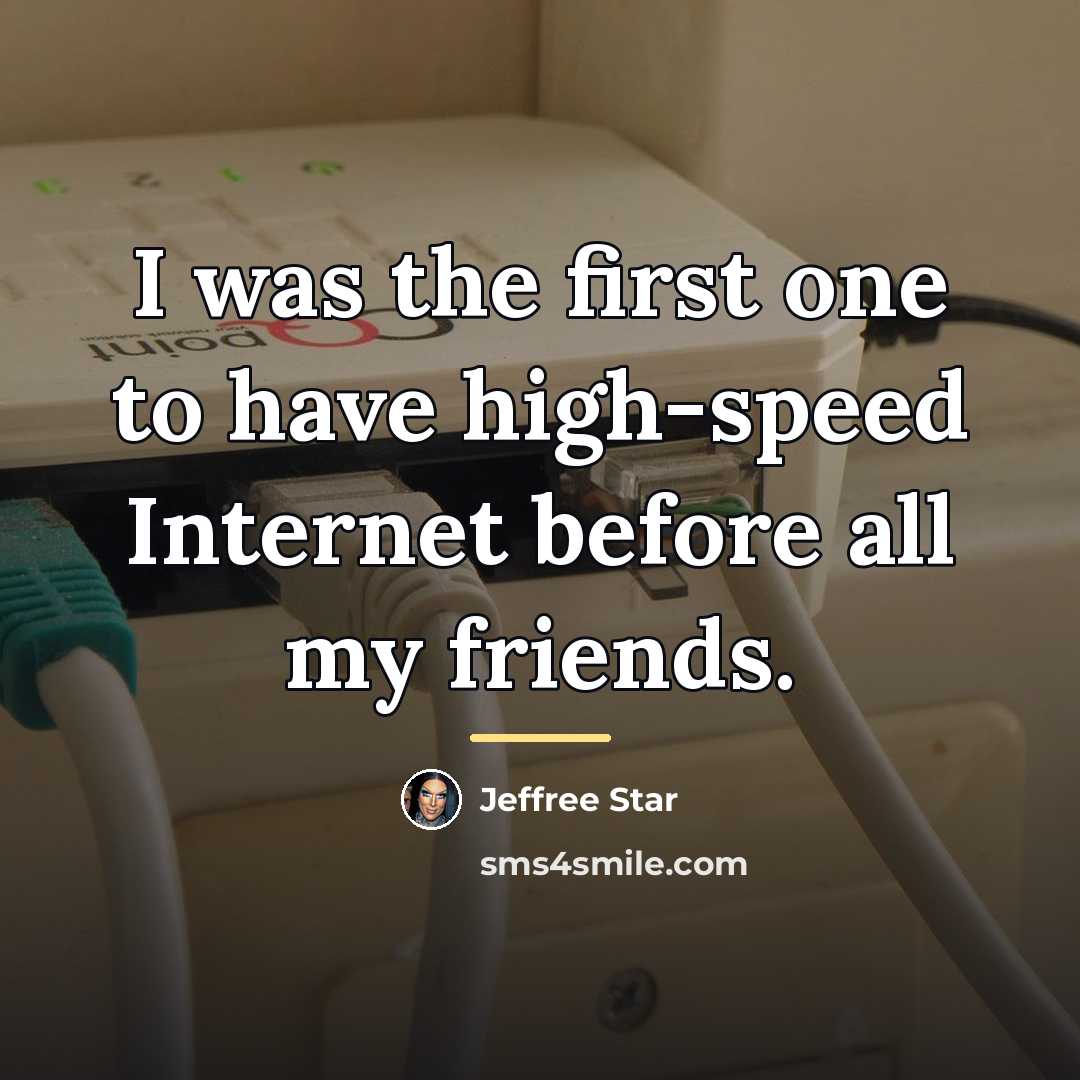 “I was the first one to have high-speed Internet before…” quote by Jeffree Star