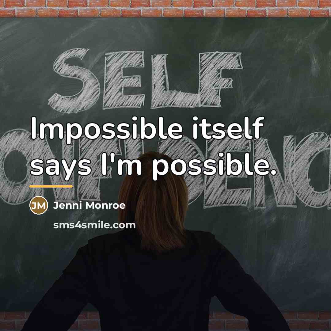 “Impossible itself says I'm possible.…” quote by Jenni Monroe