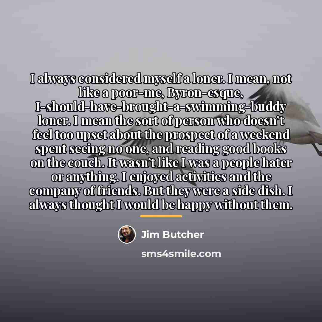 “I always considered myself a loner. I mean, not like…” quote by Jim Butcher