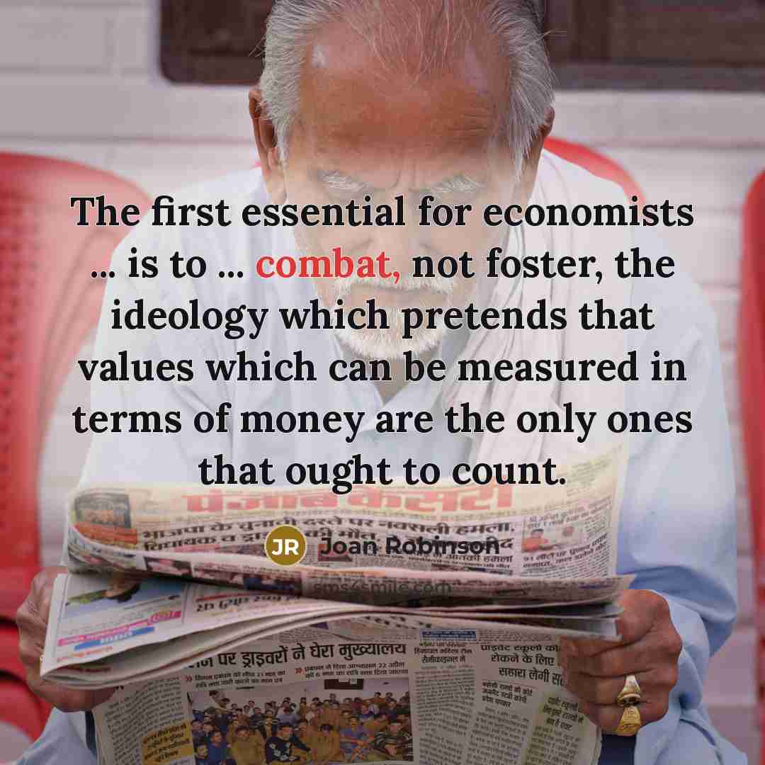 “The first essential for economists ... is to ... combat,…” quote by Joan Robinson