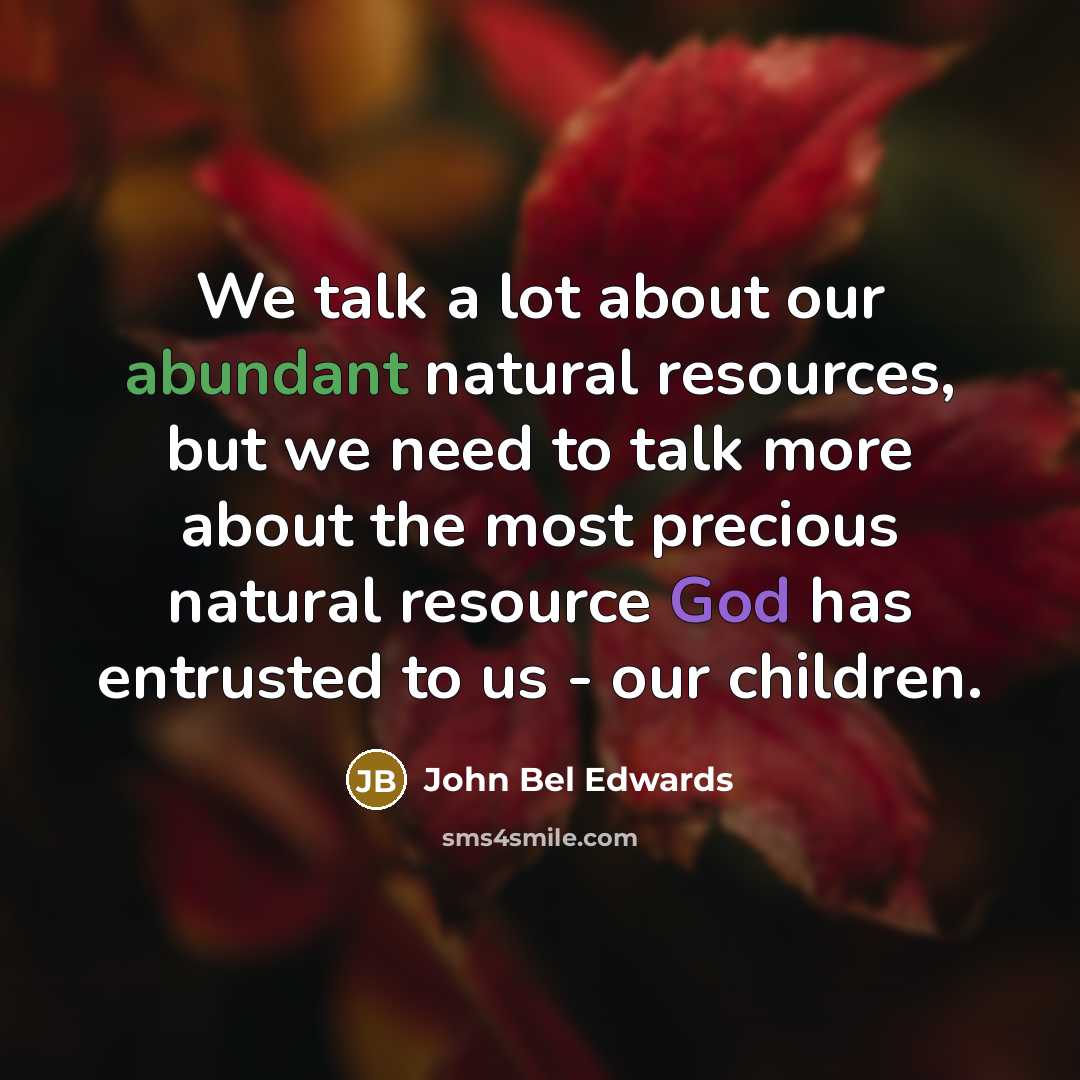 “We talk a lot about our abundant natural resources, but…” quote by John Bel Edwards