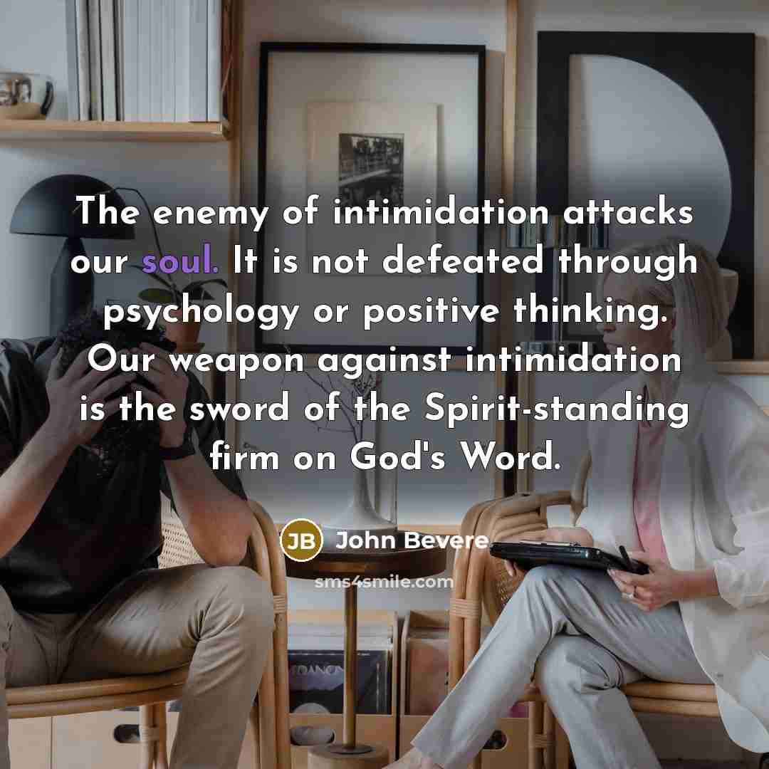 “The enemy of intimidation attacks our soul. It is not…” quote by John Bevere