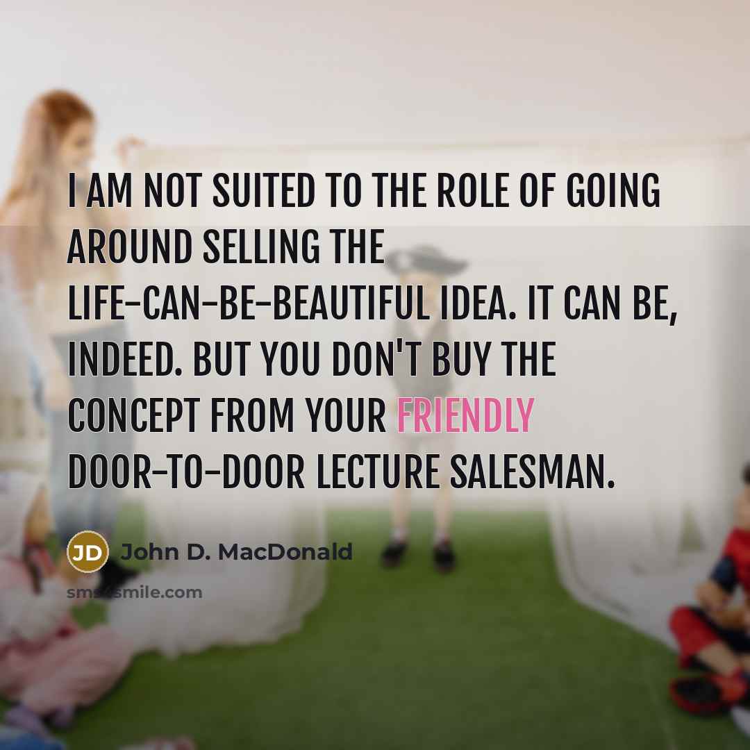 “I am not suited to the role of going around…” quote by John D. MacDonald