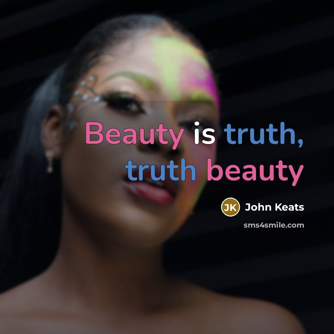 “Beauty is truth, truth beauty…” quote by John Keats