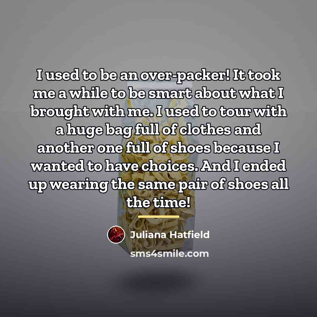 “I used to be an over-packer! It took me a…” quote by Juliana Hatfield