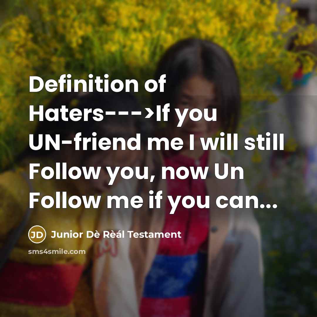 “Definition of Haters--->If you UN-friend me I will still Follow…” quote by Junior Dè Rèál Testament