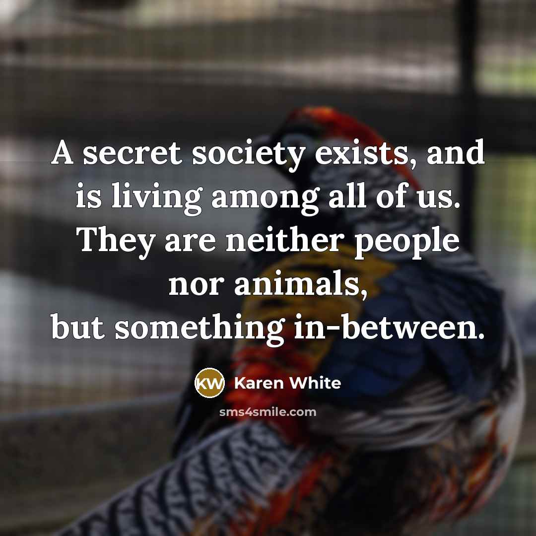 “A secret society exists, and is living among all of…” quote by Karen White