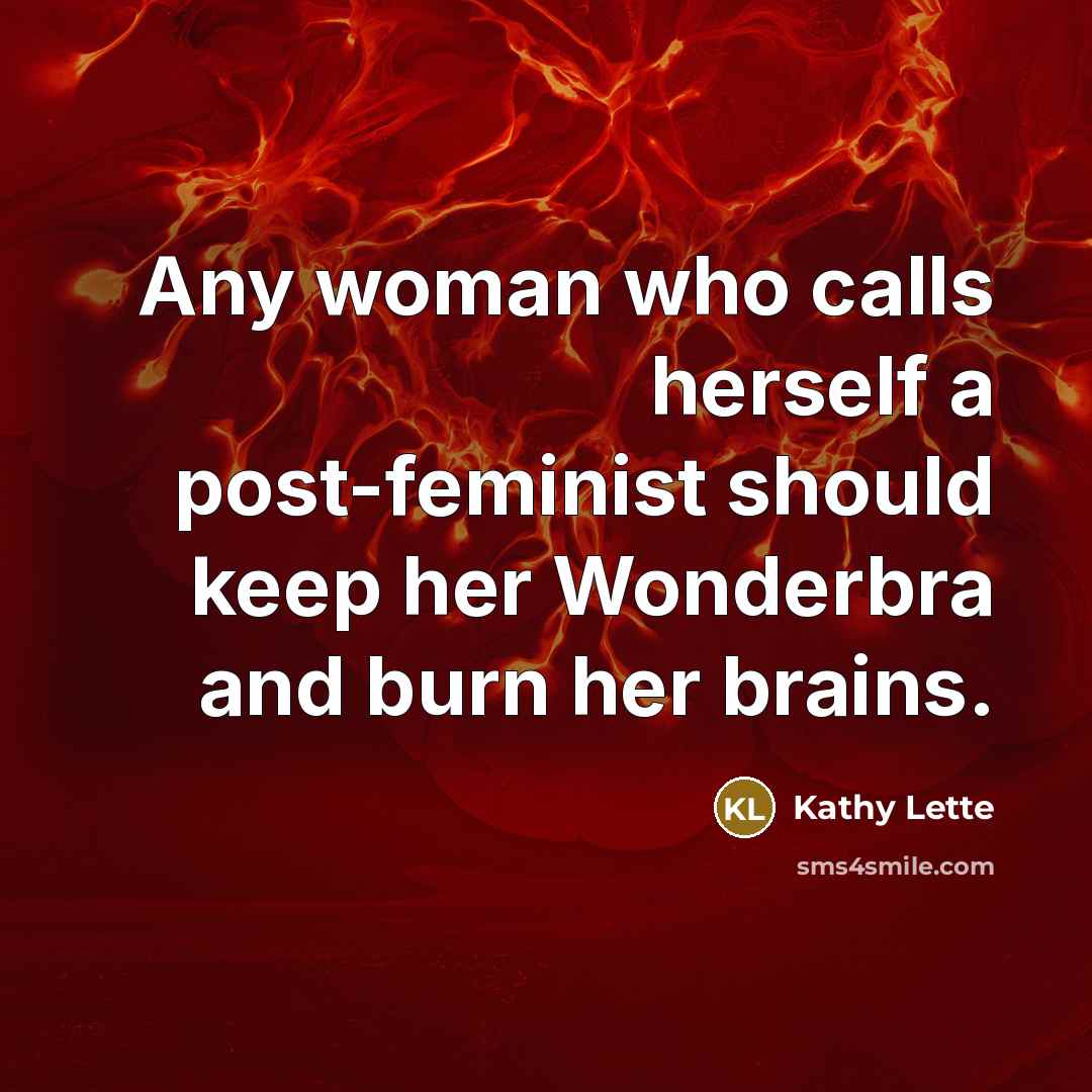 “Any woman who calls herself a post-feminist should keep her…” quote by Kathy Lette