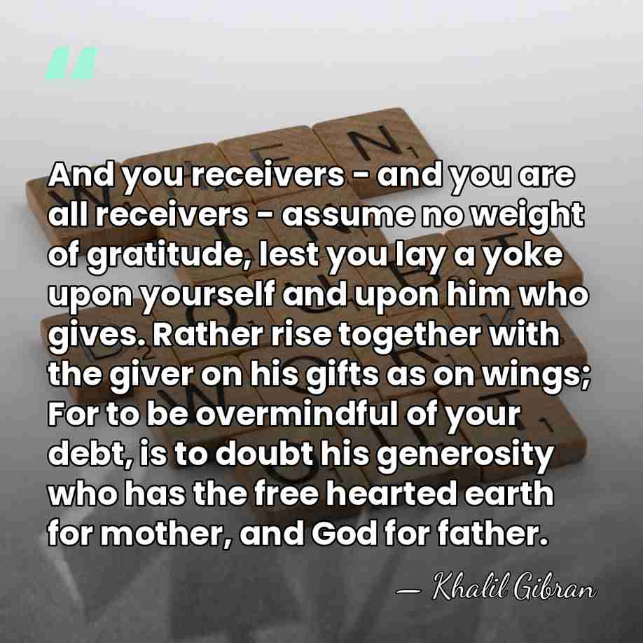And you receivers - and you are all receivers - assume no&hellip; - Khalil Gibran