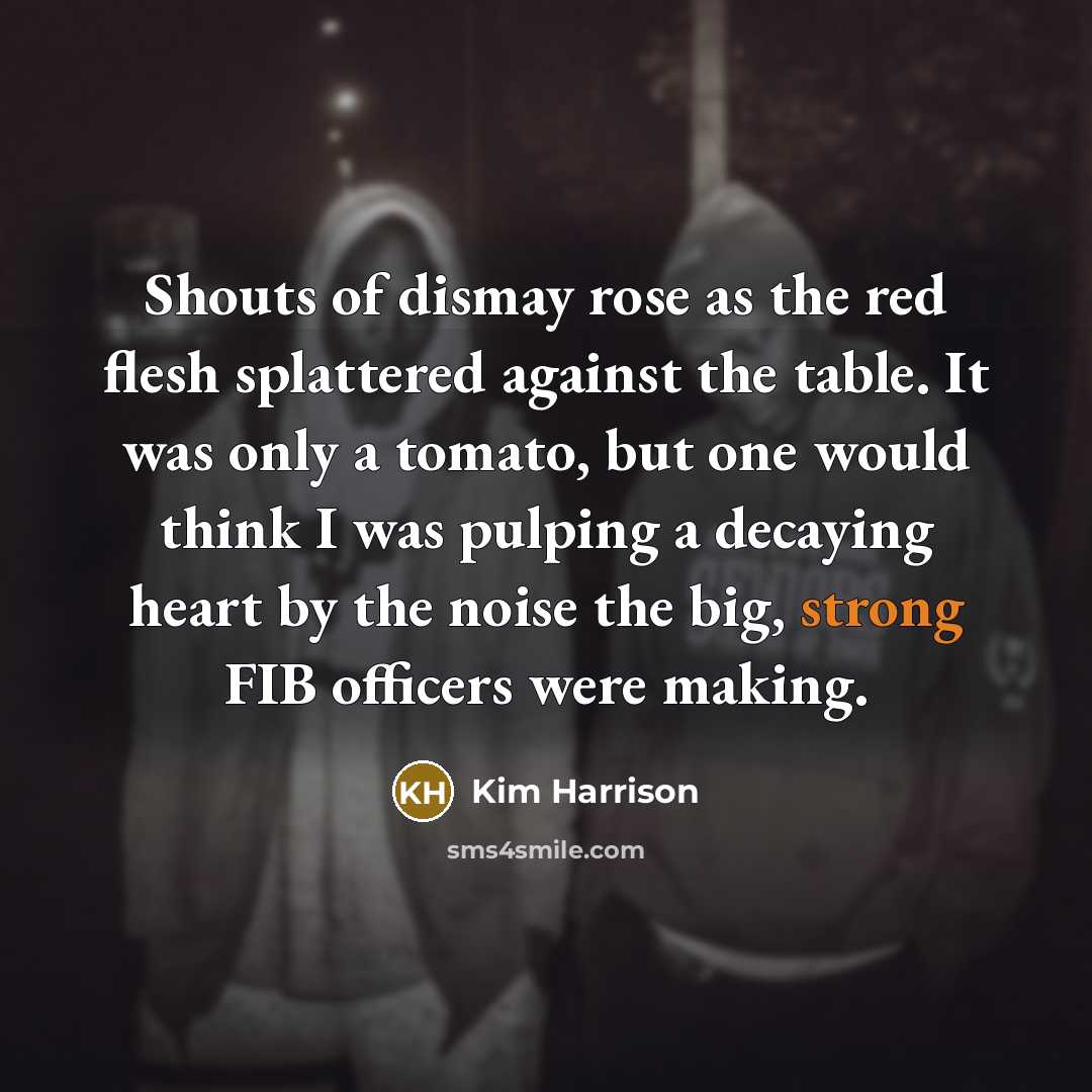 “Shouts of dismay rose as the red flesh splattered against…” quote by Kim Harrison