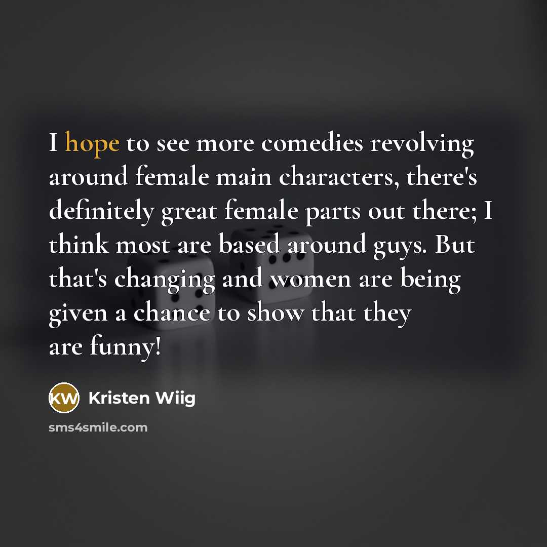 “I hope to see more comedies revolving around female main…” quote by Kristen Wiig