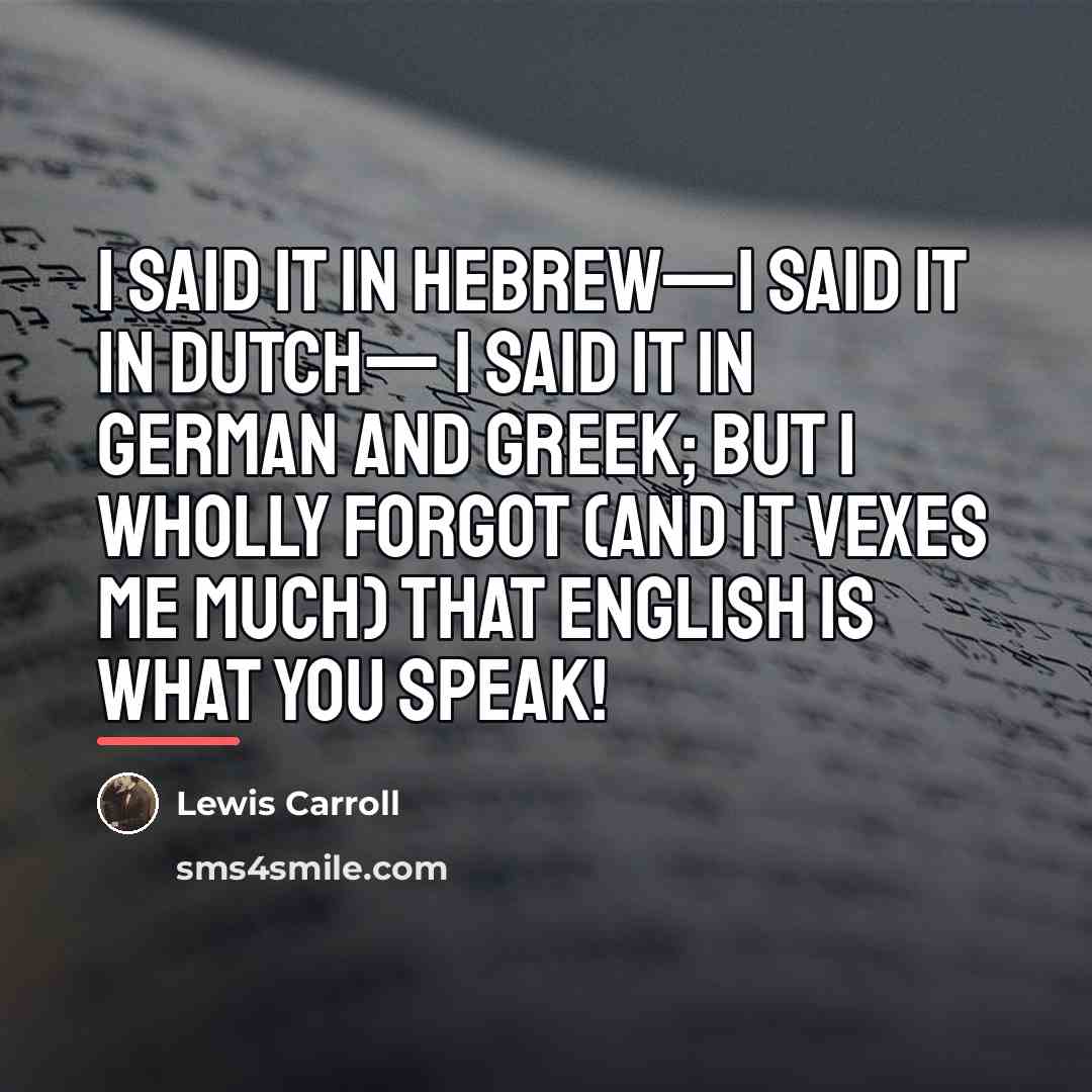 “I said it in Hebrew—I said it in Dutch— I…” quote by Lewis Carroll