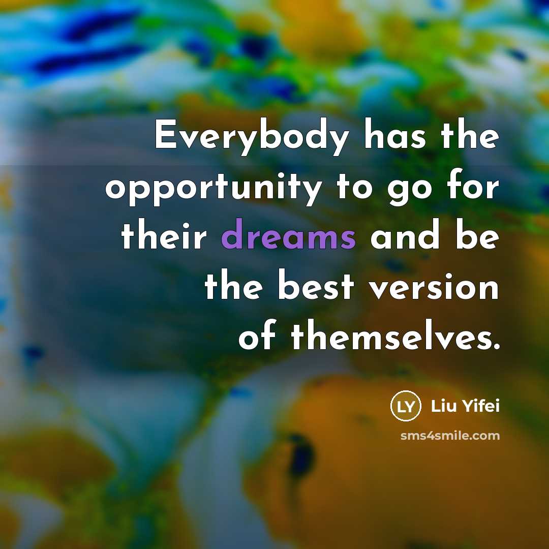 “Everybody has the opportunity to go for their dreams and…” quote by Liu Yifei