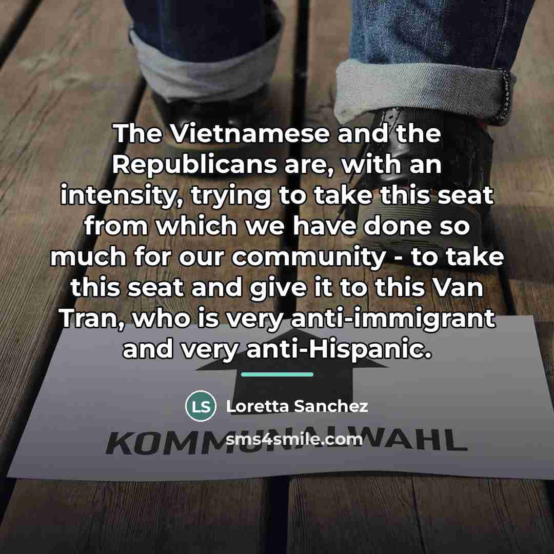 “The Vietnamese and the Republicans are, with an intensity, trying…” quote by Loretta Sanchez