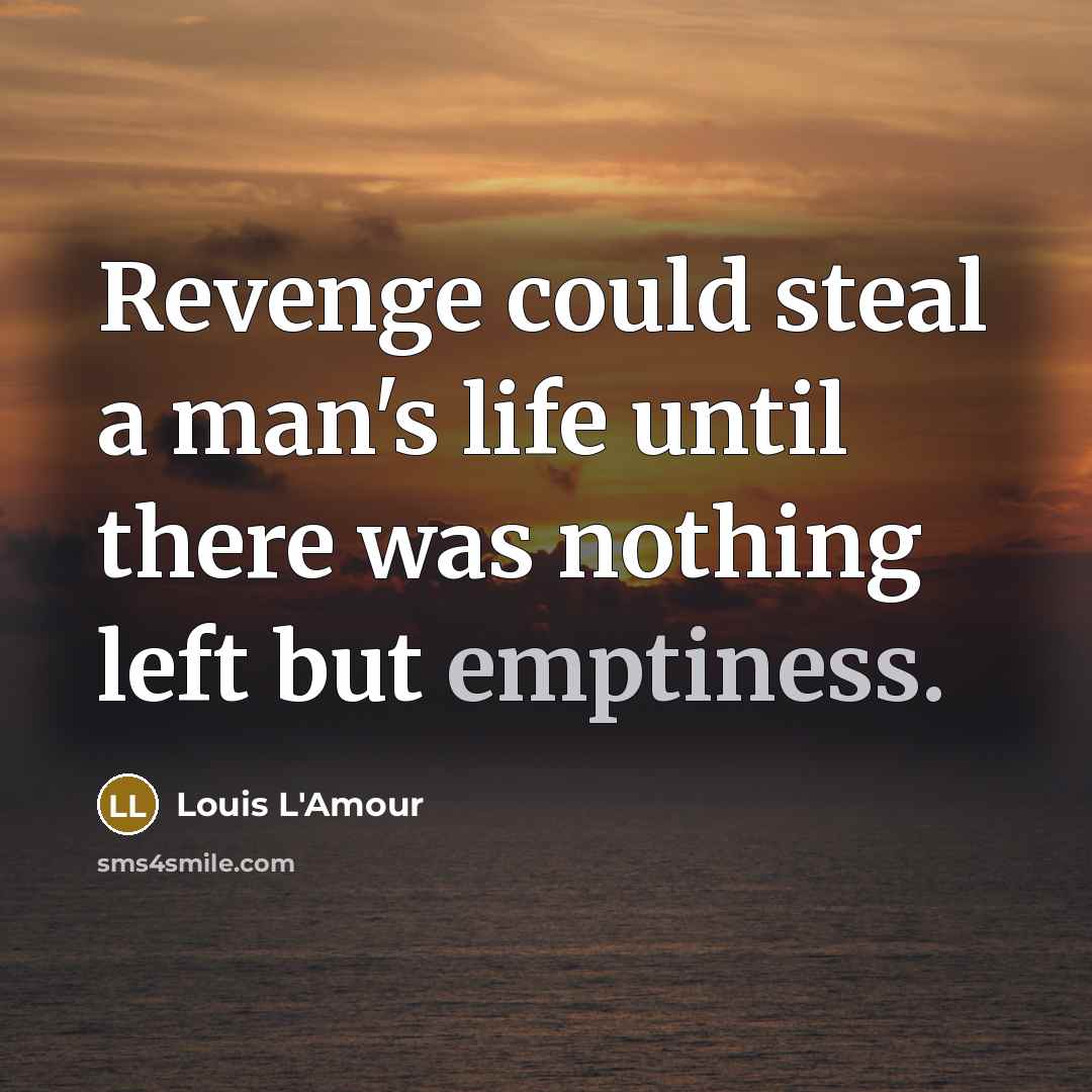 “Revenge could steal a man's life until there was nothing…” quote by Louis L'Amour