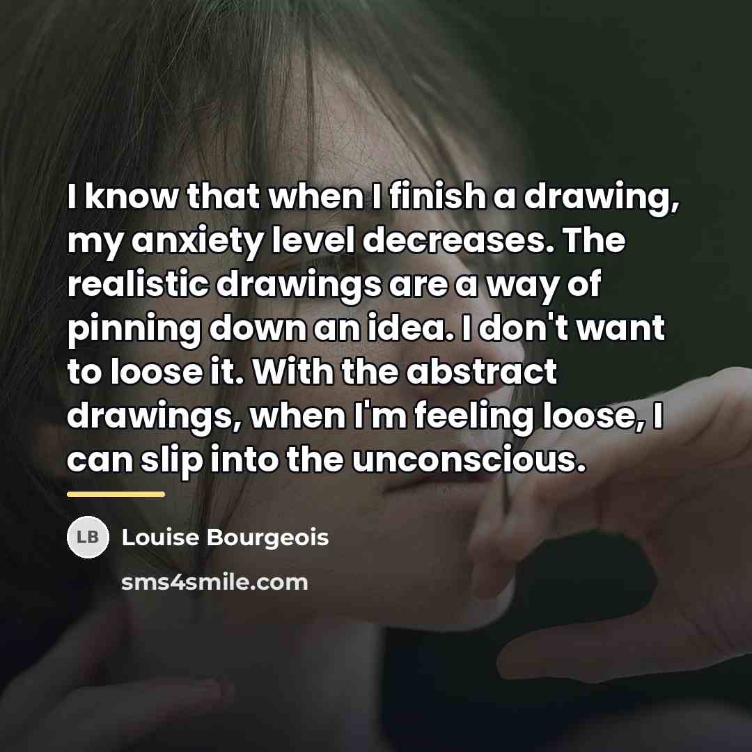 “I know that when I finish a drawing, my anxiety…” quote by Louise Bourgeois