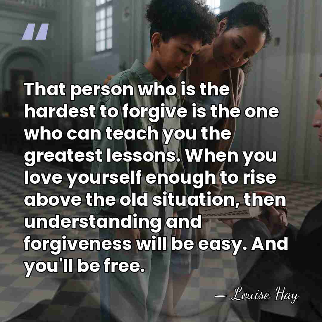 That person who is the hardest to forgive is the one who&hellip; - Louise Hay