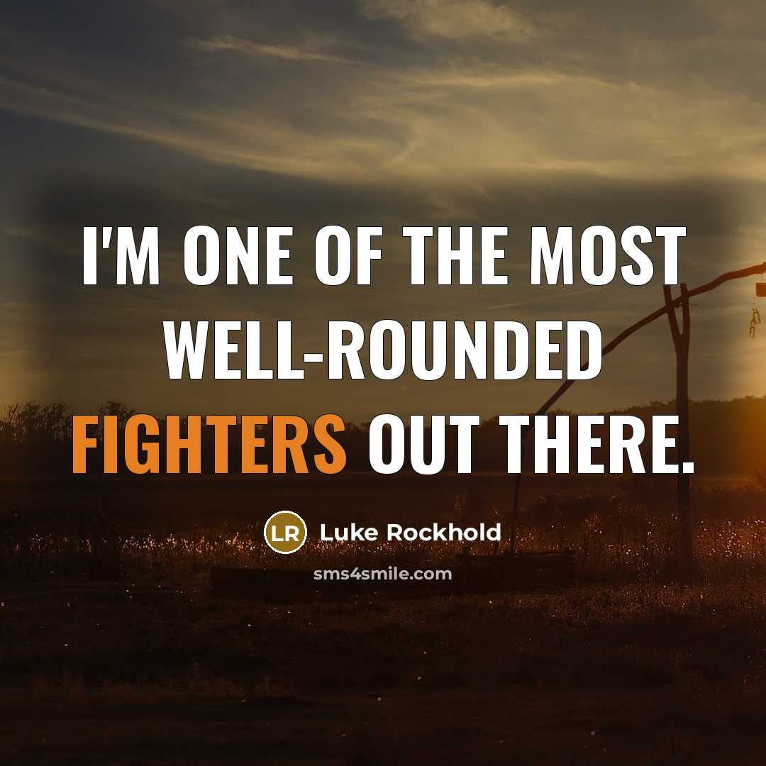 “I'm one of the most well-rounded fighters out there.…” quote by Luke Rockhold