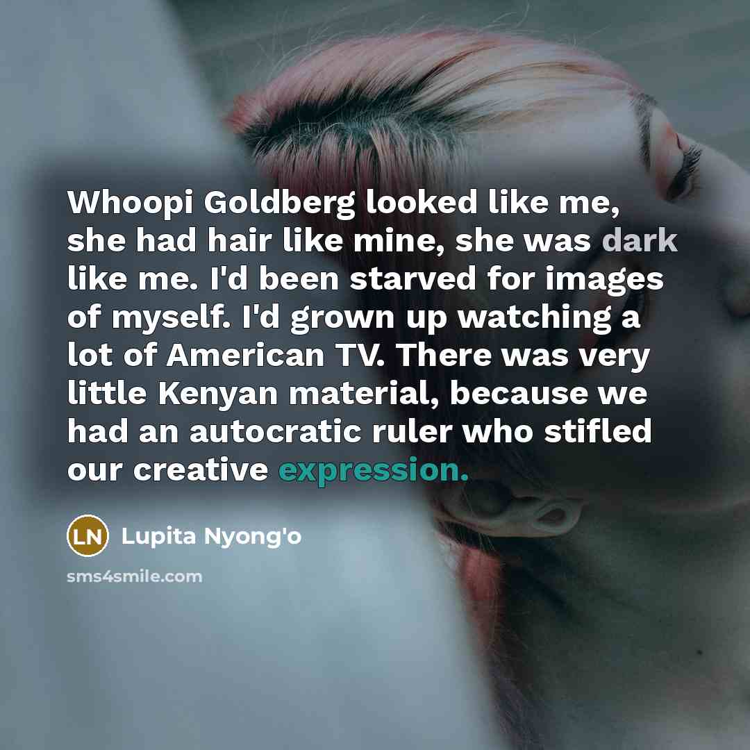“Whoopi Goldberg looked like me, she had hair like mine,…” quote by Lupita Nyong'o