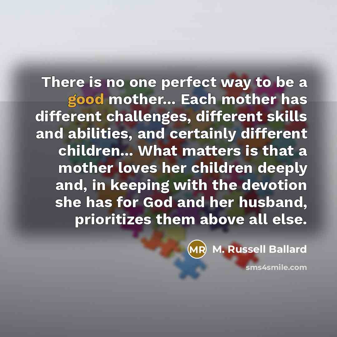 “There is no one perfect way to be a good…” quote by M. Russell Ballard