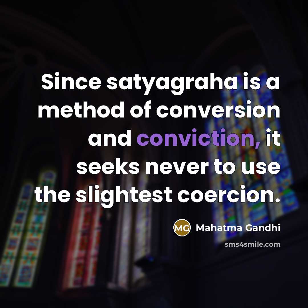 “Since satyagraha is a method of conversion and conviction, it…” quote by Mahatma Gandhi
