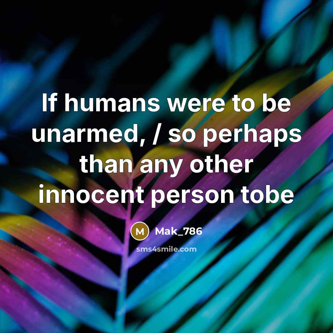 “If humans were to be unarmed, / so perhaps than…” quote by Mak_786