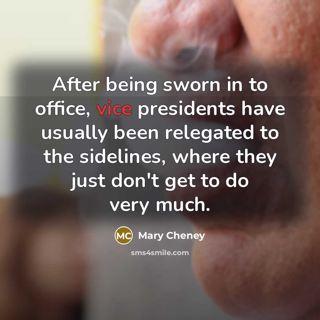 “After being sworn in to office, vice presidents have usually…” quote by Mary Cheney