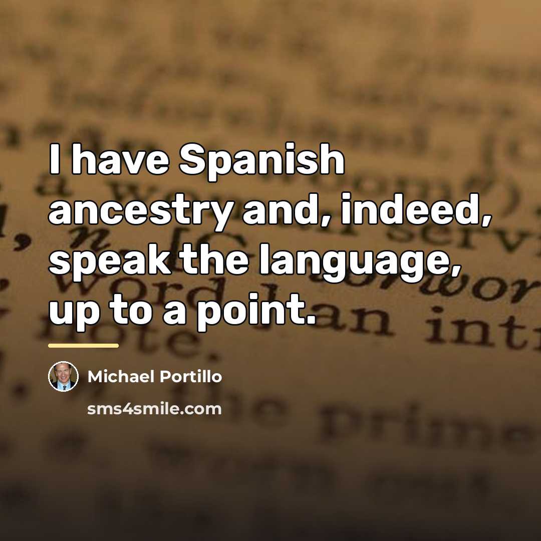 “I have Spanish ancestry and, indeed, speak the language, up…” quote by Michael Portillo