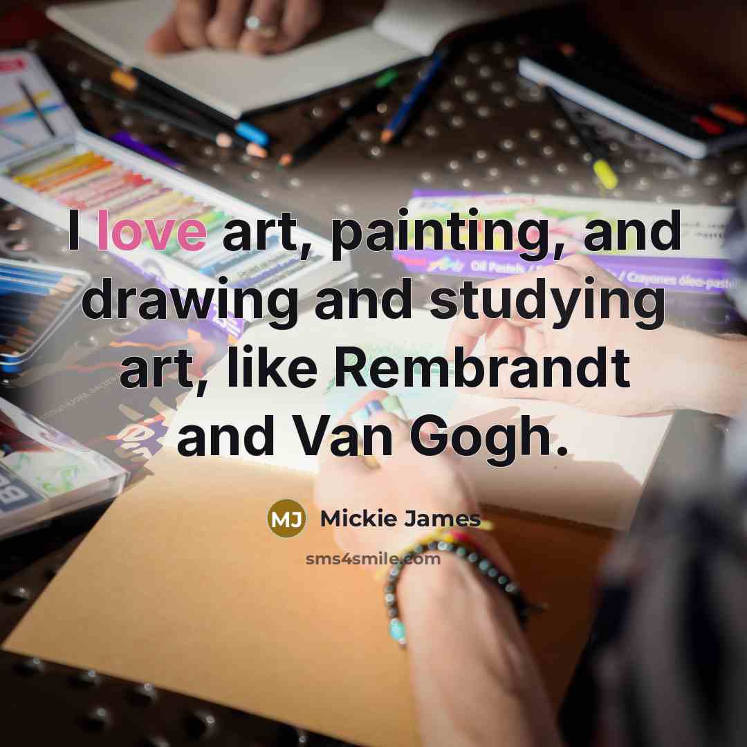 “I love art, painting, and drawing and studying art, like…” quote by Mickie James