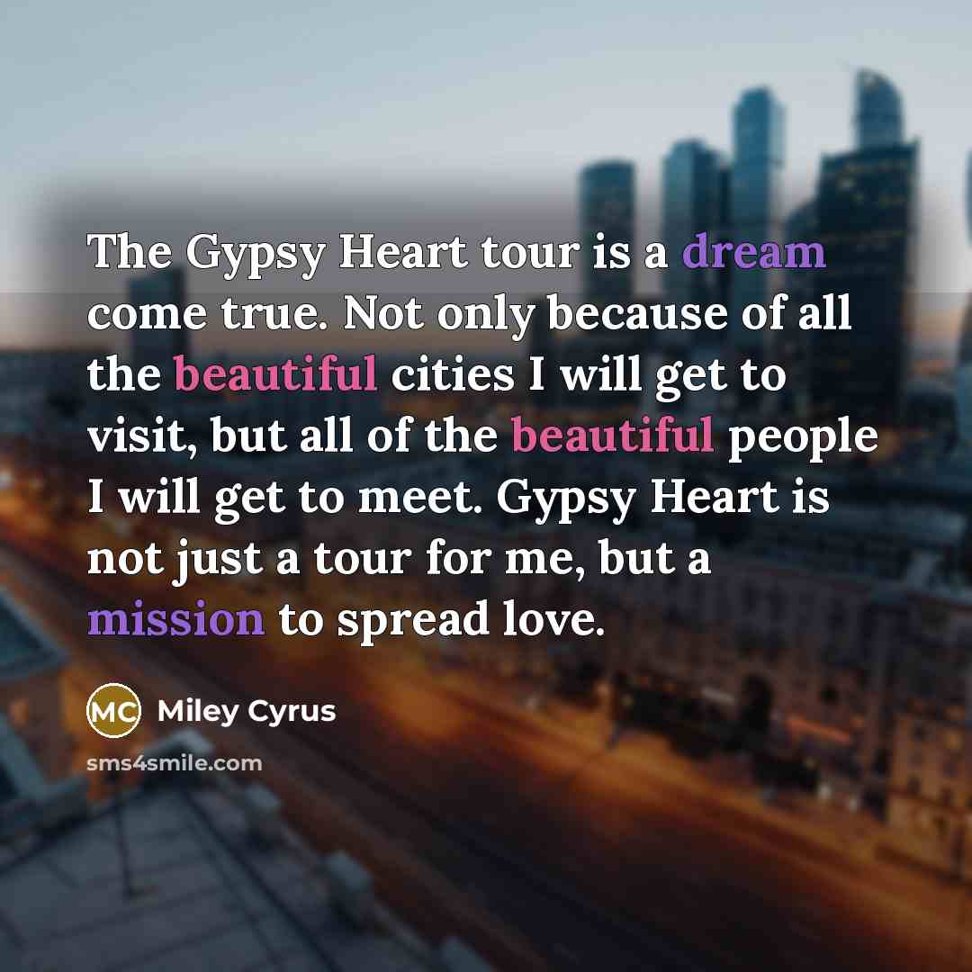 “The Gypsy Heart tour is a dream come true. Not…” quote by Miley Cyrus