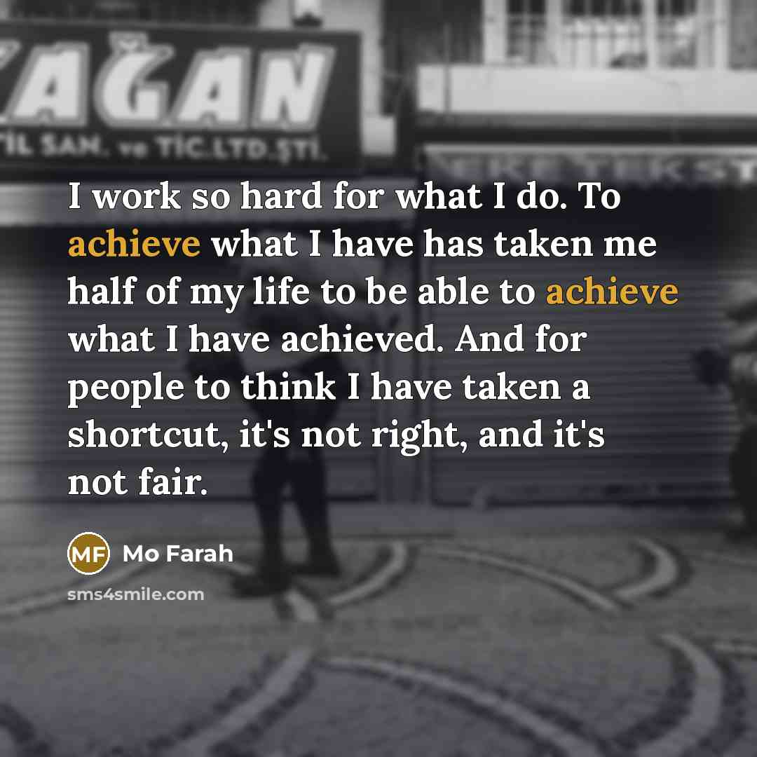“I work so hard for what I do. To achieve…” quote by Mo Farah