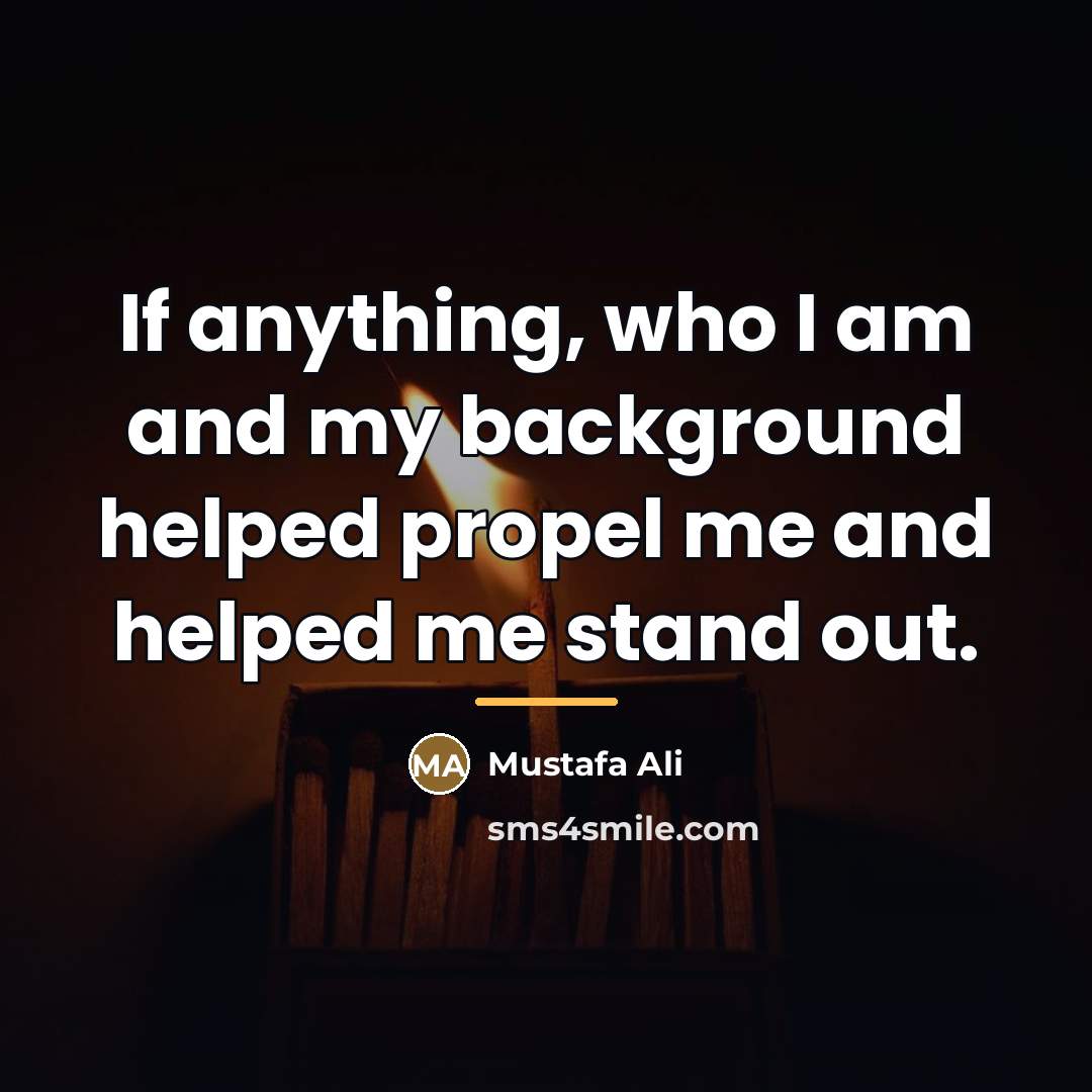 “If anything, who I am and my background helped propel…” quote by Mustafa Ali