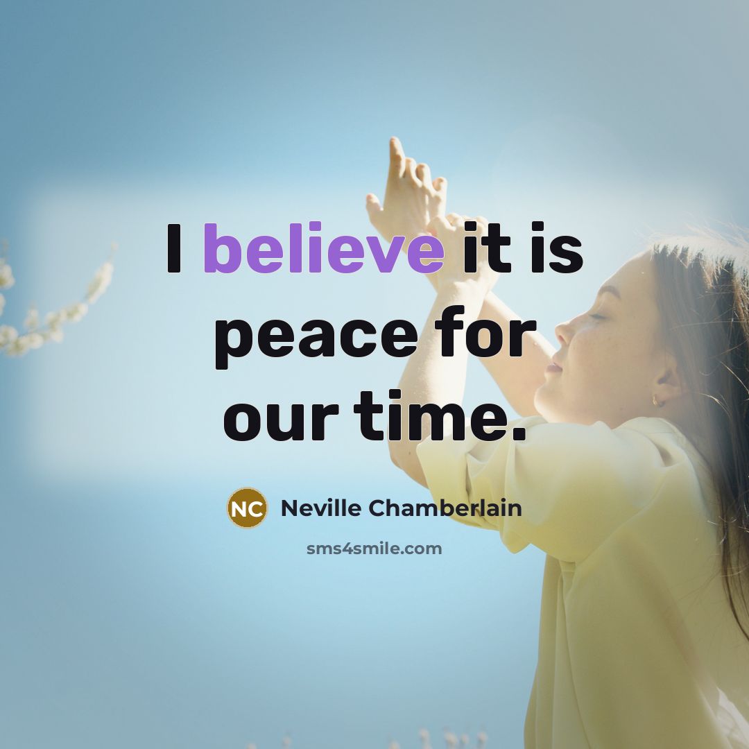 “I believe it is peace for our time.…” quote by Neville Chamberlain