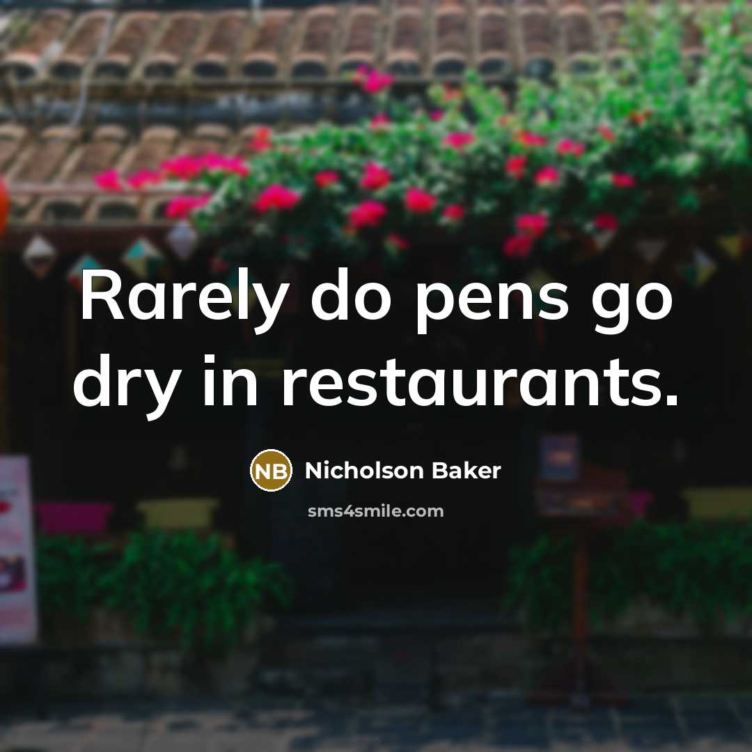 “Rarely do pens go dry in restaurants.…” quote by Nicholson Baker