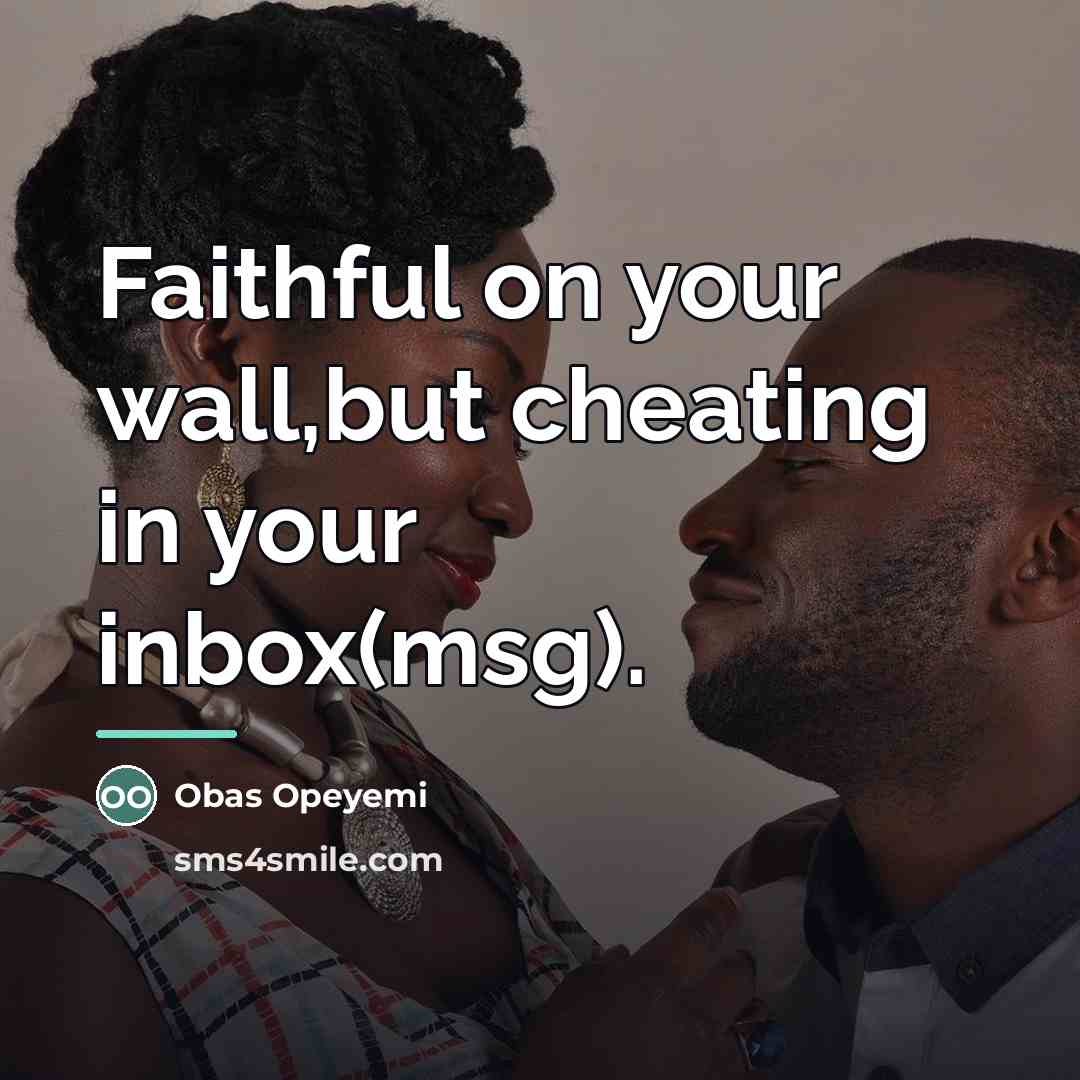 “Faithful on your wall,but cheating in your inbox(msg).…” quote by Obas Opeyemi