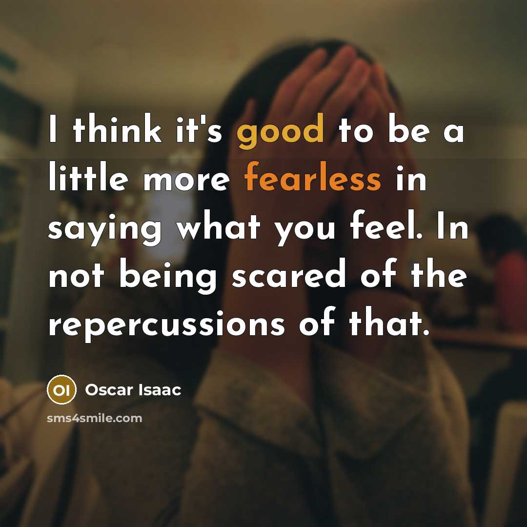 “I think it's good to be a little more fearless…” quote by Oscar Isaac