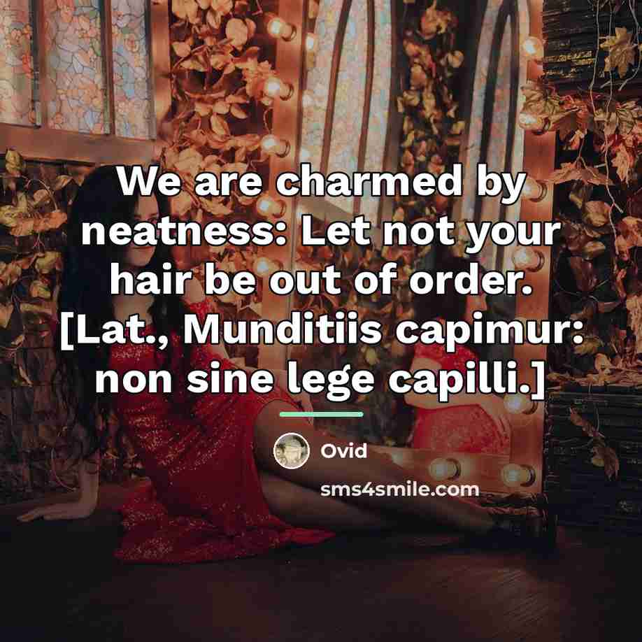 “We are charmed by neatness: Let not your hair be…” quote by Ovid