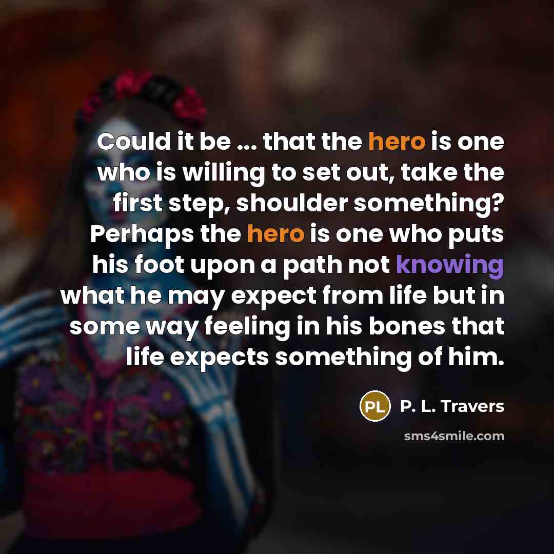 “Could it be ... that the hero is one who…” quote by P. L. Travers