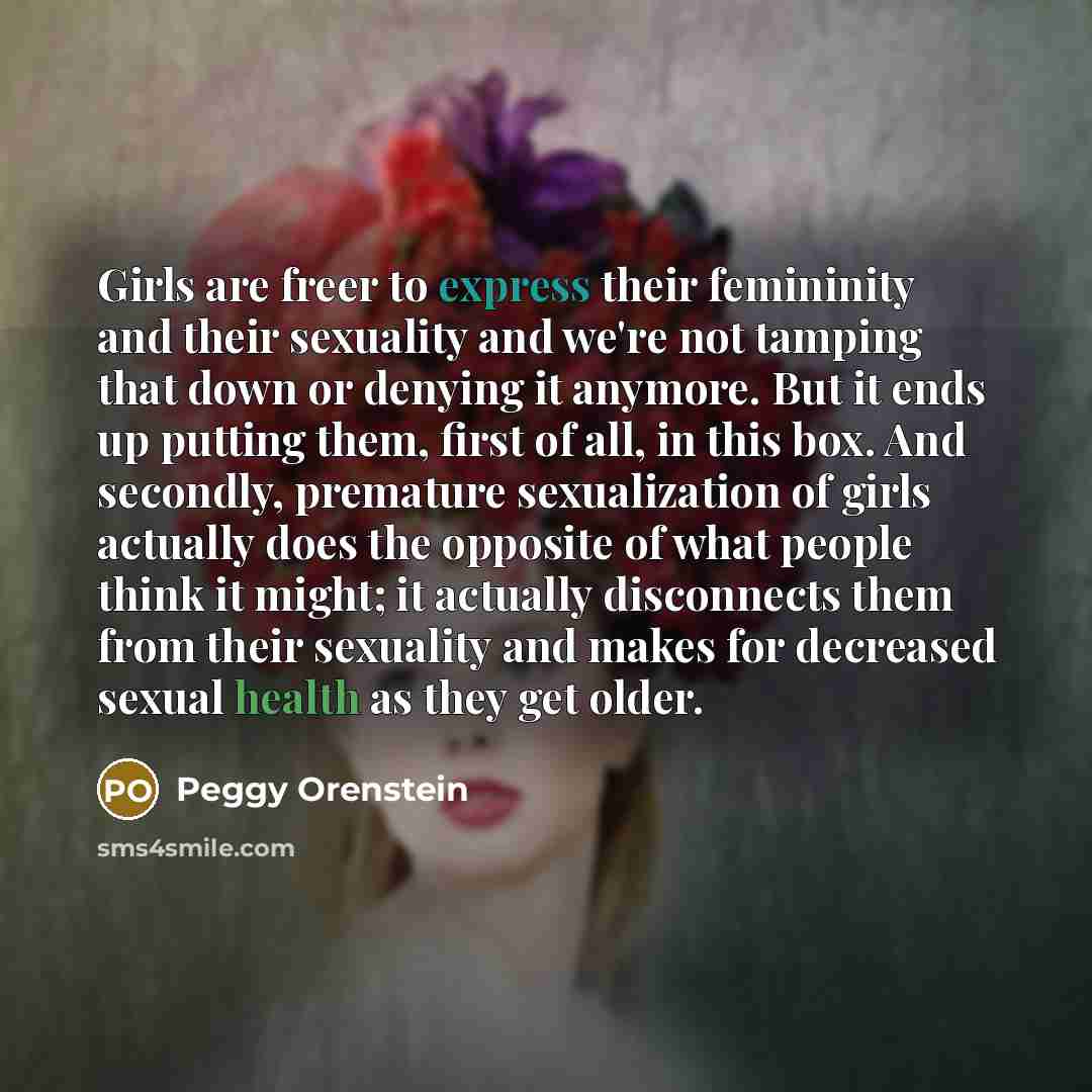“Girls are freer to express their femininity and their sexuality…” quote by Peggy Orenstein