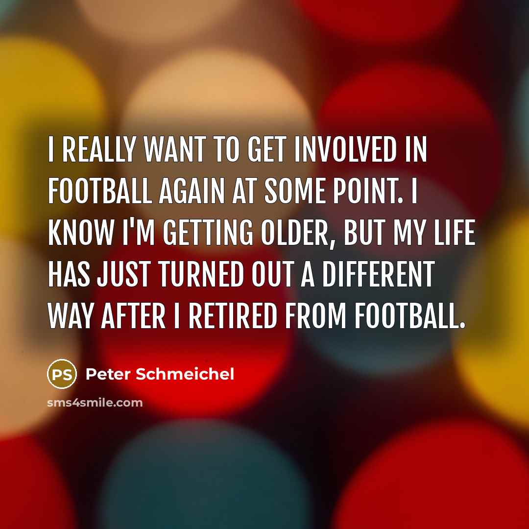 “I really want to get involved in football again at…” quote by Peter Schmeichel