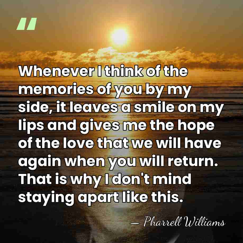 Whenever I think of the memories of you by my side, it&hellip; - Pharrell Williams
