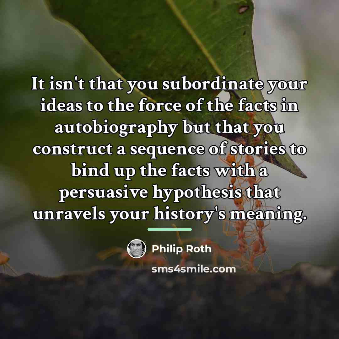 “It isn't that you subordinate your ideas to the force…” quote by Philip Roth