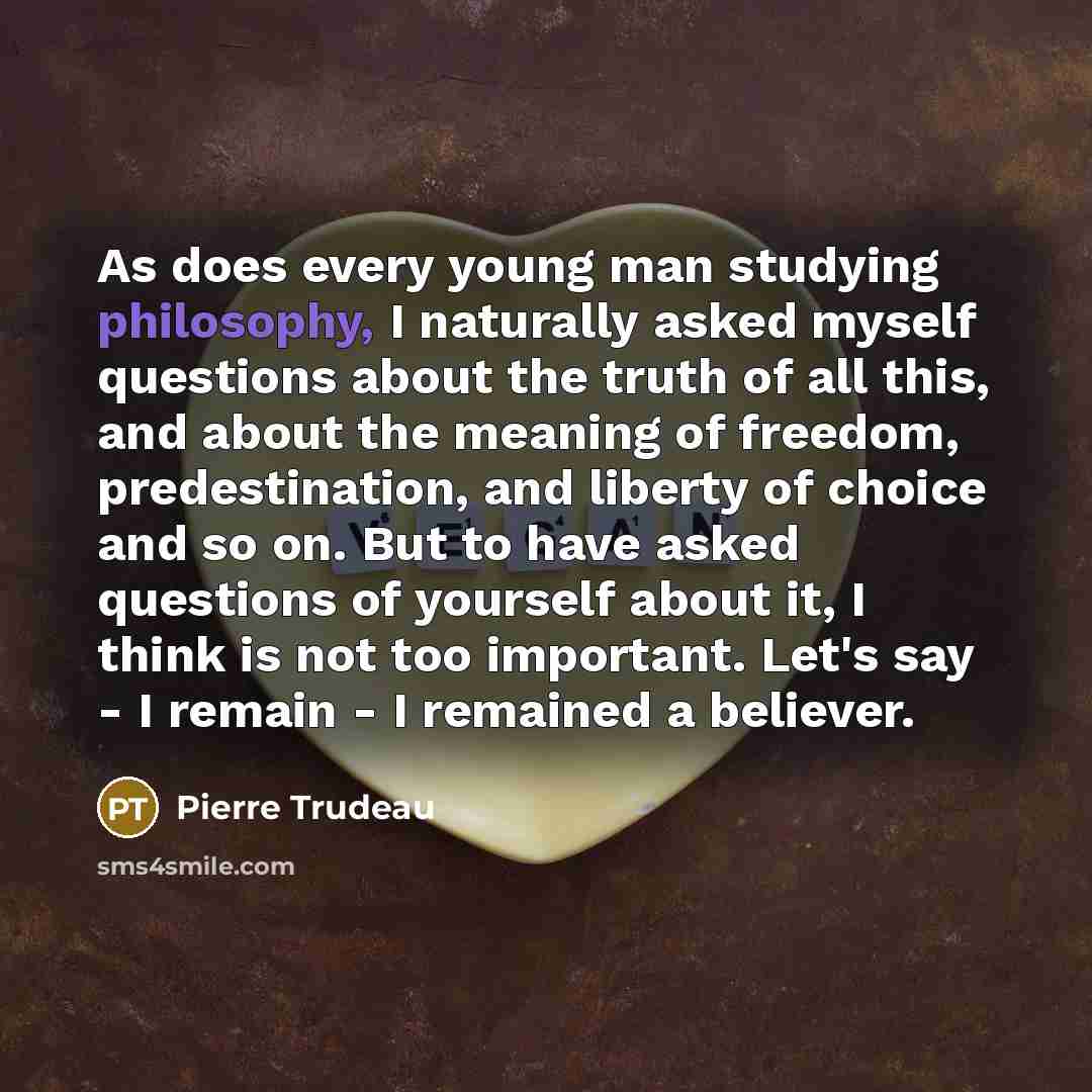 “As does every young man studying philosophy, I naturally asked…” quote by Pierre Trudeau