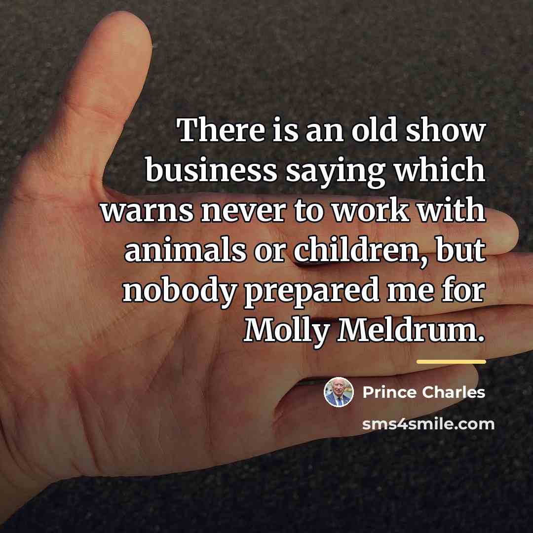 “There is an old show business saying which warns never…” quote by Prince Charles