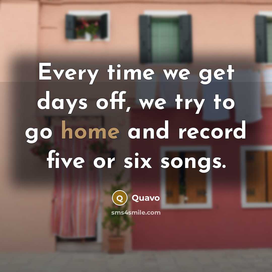 “Every time we get days off, we try to go…” quote by Quavo