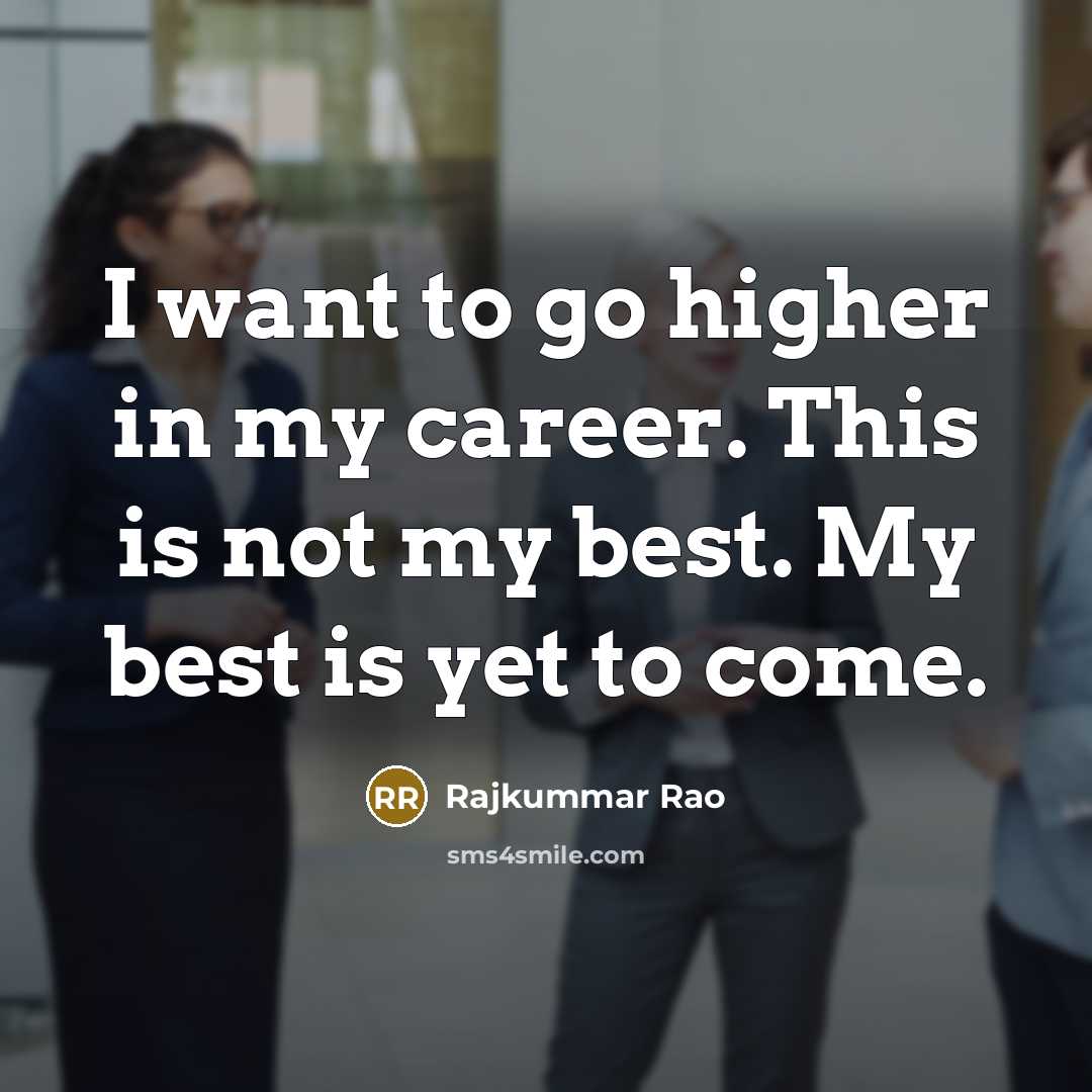 “I want to go higher in my career. This is…” quote by Rajkummar Rao