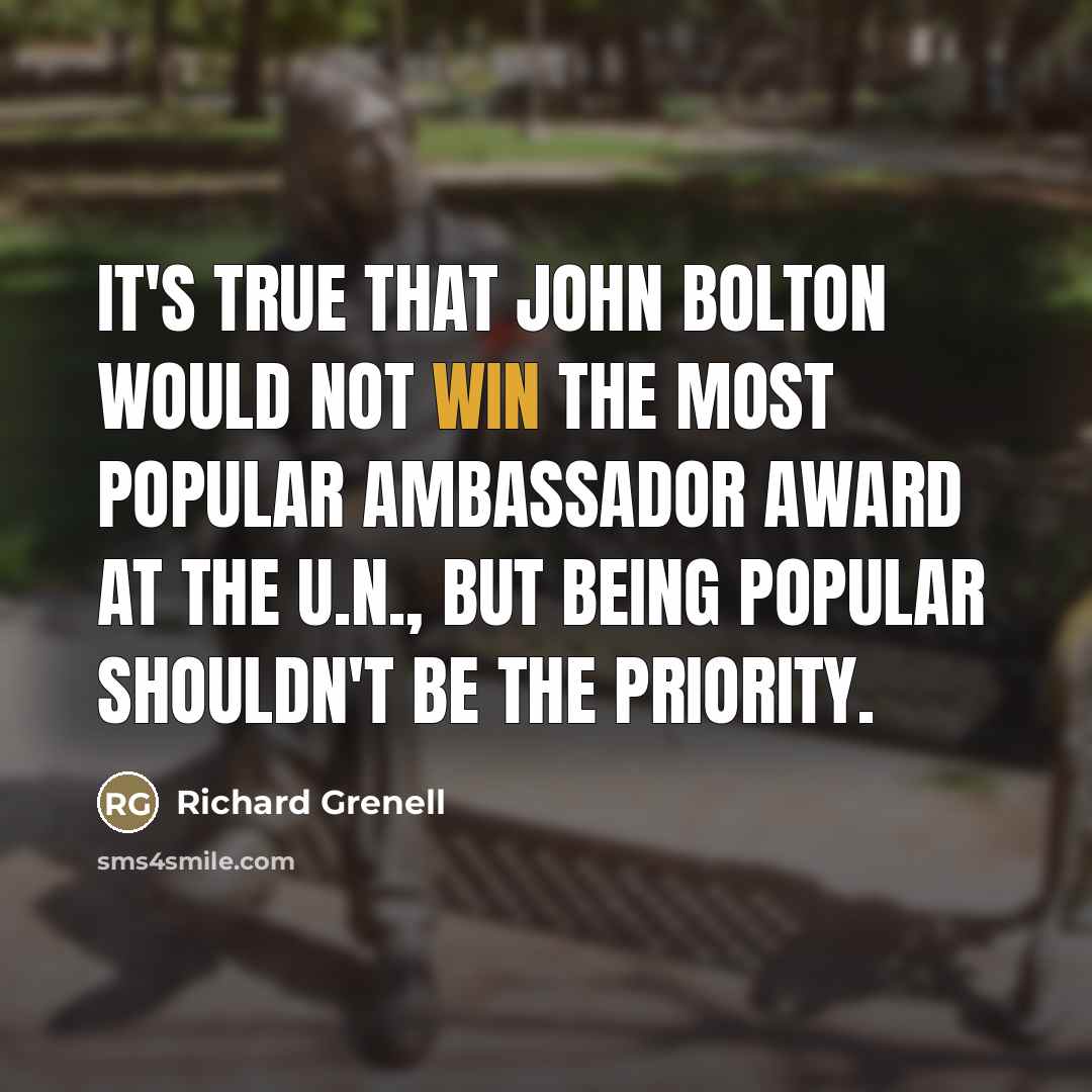 “It's true that John Bolton would not win the most…” quote by Richard Grenell