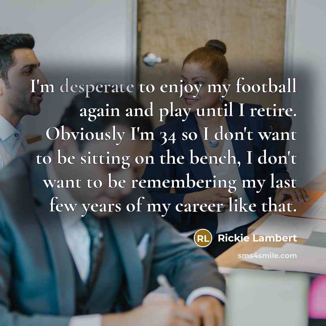 “I'm desperate to enjoy my football again and play until…” quote by Rickie Lambert