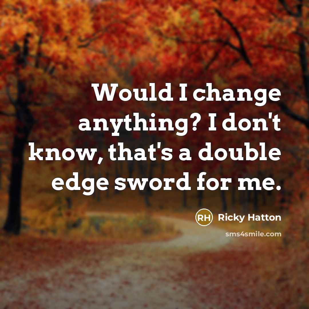 “Would I change anything? I don't know, that's a double…” quote by Ricky Hatton